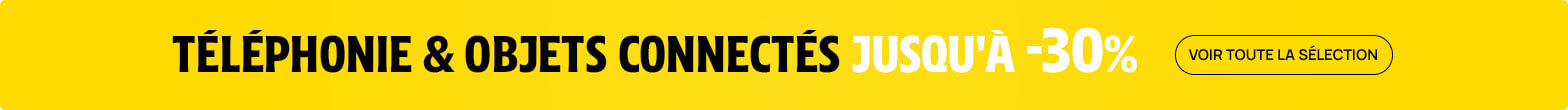 Téléphonie & Objets Connectés - Jusqu'à -30%