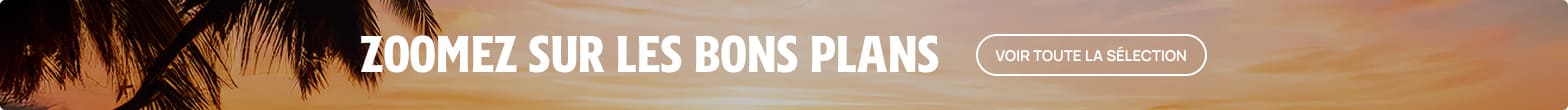 Zoomez sur les bons plans