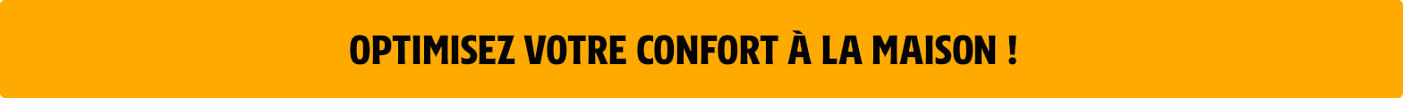 Optimisez votre confort !