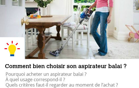 Comment bien choisir son aspirateur balai 