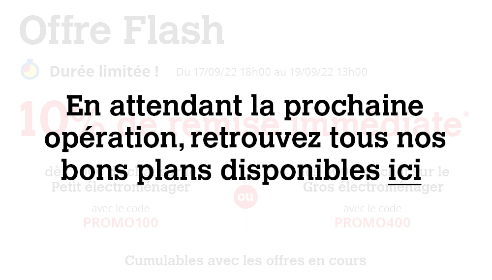 En attendant la prochaine Vente Flash, retrouvez tous nos bons plans disponibles ici